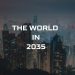 Thế giới đến năm 2035: Tốt đẹp hay tồi tệ? 3 Thế giới đến năm 2035: Tốt đẹp hay tồi tệ?